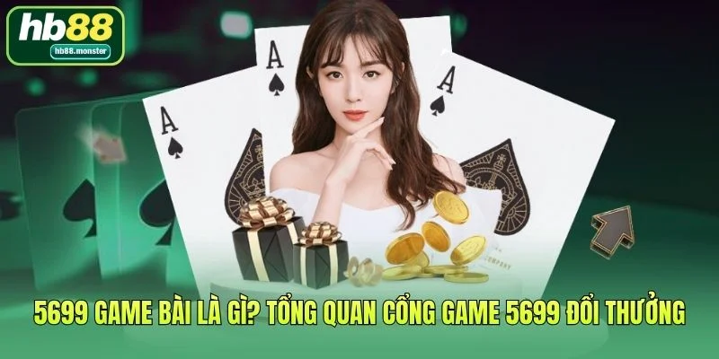 5699 Game Bài Là Gì? Tổng Quan Về Cổng Game