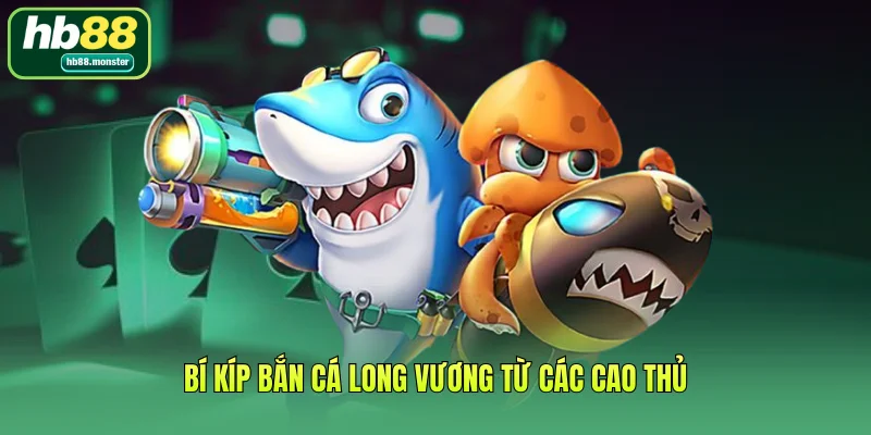 Bí kíp bắn cá Long Vương từ các cao thủ