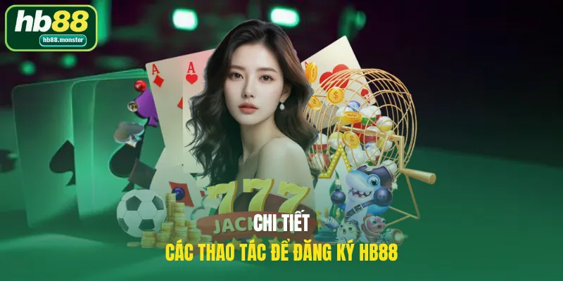 Chi tiết các thao tác để đăng ký HB88