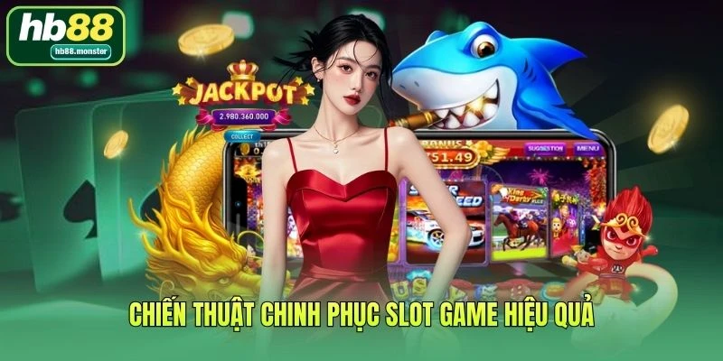 Chiến thuật chinh phục slot game hiệu quả