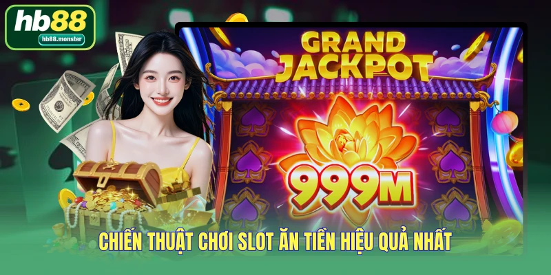Chiến thuật chơi slot ăn tiền hiệu quả nhất