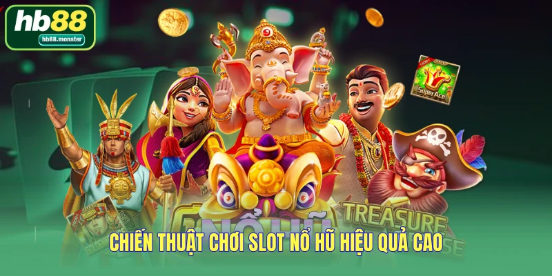 Chiến thuật chơi slot nổ hũ hiệu quả cao