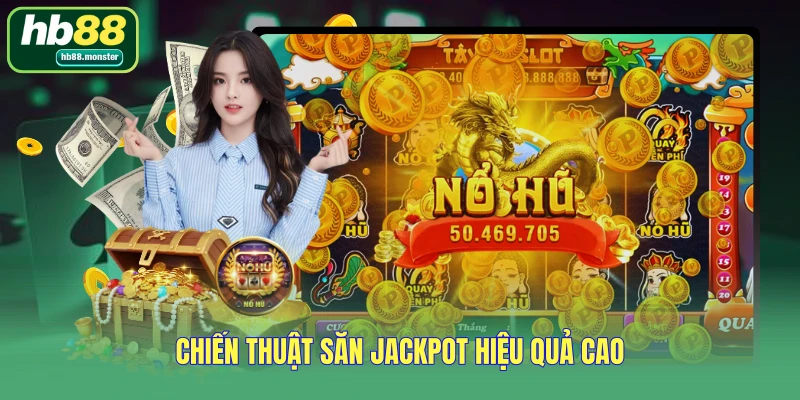 Chiến thuật săn jackpot hiệu quả cao