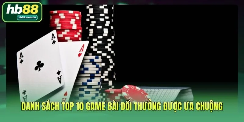 Danh sách top 10 game bài đổi thưởng được ưa chuộng