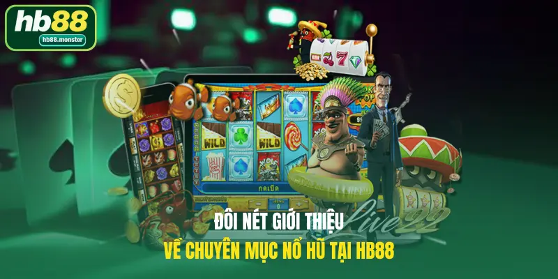 Đôi nét giới thiệu về chuyên mục nổ hũ tại HB88