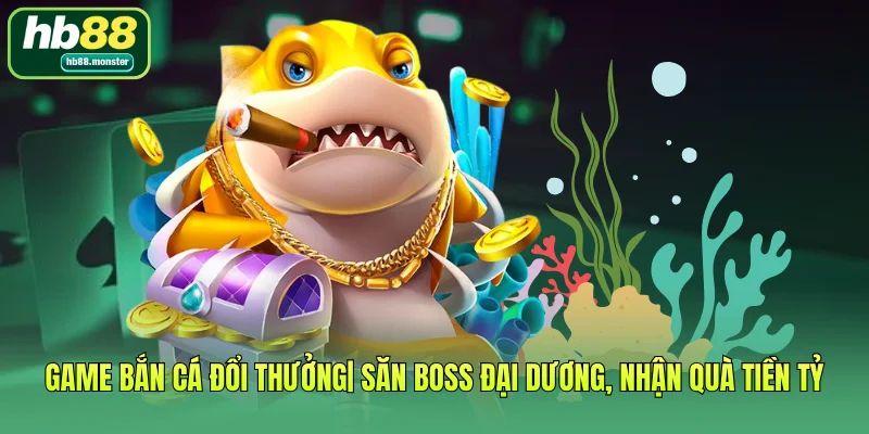 Game Bắn Cá Đổi Thưởng| Săn Boss Đại Dương, Nhận Quà Tiền Tỷ