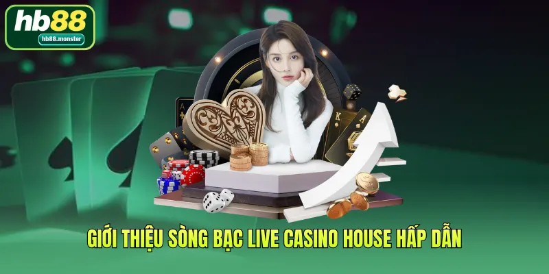 Giới thiệu sòng bạc Live Casino House hấp dẫn