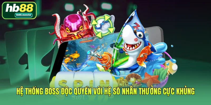 Hệ thống Boss độc quyền với hệ số nhân thưởng cực khủng