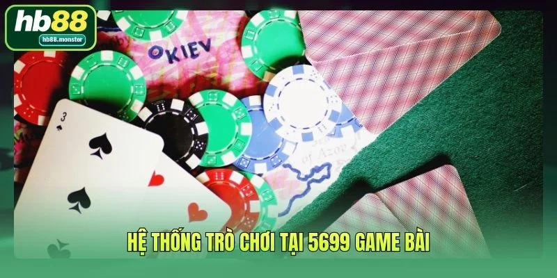 Hệ thống trò chơi tại 5699 game bài