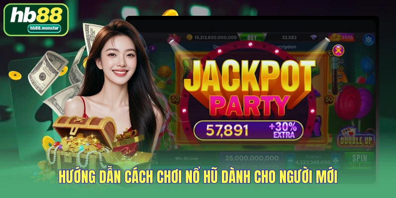 Hướng dẫn cách chơi nổ hũ dành cho người mới