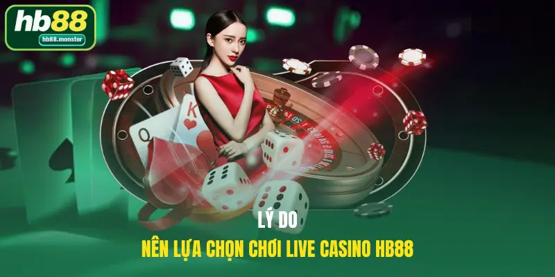 Lý do bet thủ nên lựa chọn chơi live casino HB88