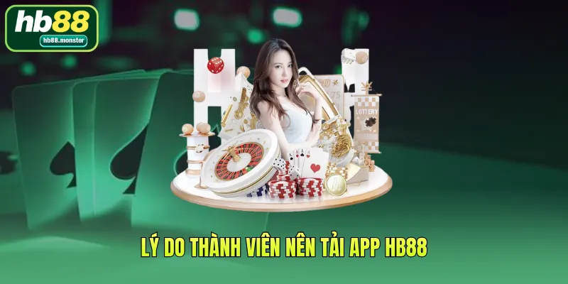 Lý do thành viên nên tải app HB88