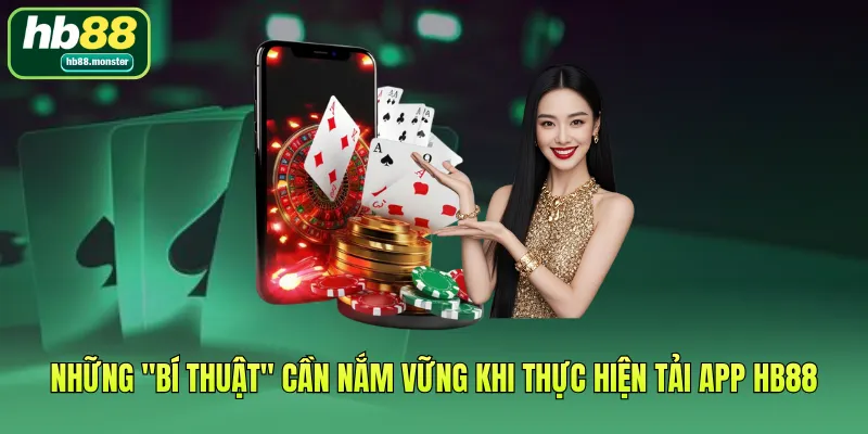 Những "bí thuật" cần nắm vững khi thực hiện tải app HB88