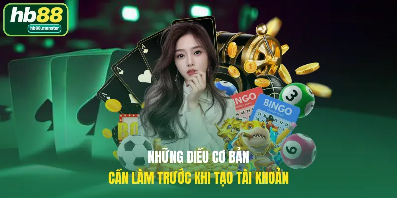 Những điều cơ bản cần làm trước khi tạo tài khoản