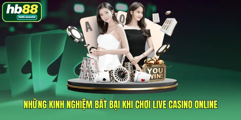 Những kinh nghiệm bất bại khi chơi Live Casino Online