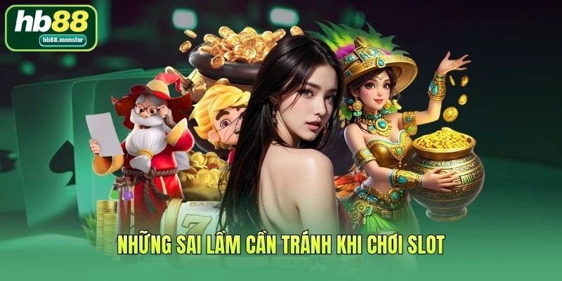 Những sai lầm cần tránh khi chơi slot