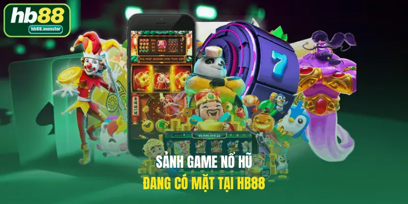 Sảnh game nổ hũ đang có mặt tại HB88