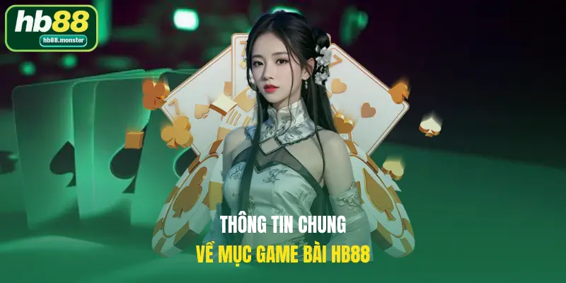 Thông tin chung về mục game bài HB88