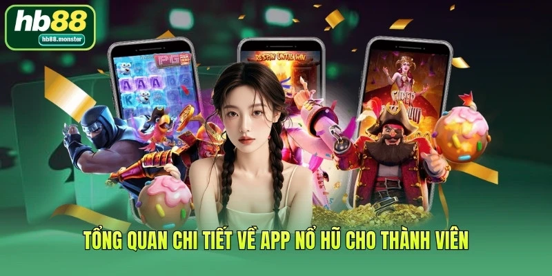 Tổng quan chi tiết về app nổ hũ cho thành viên