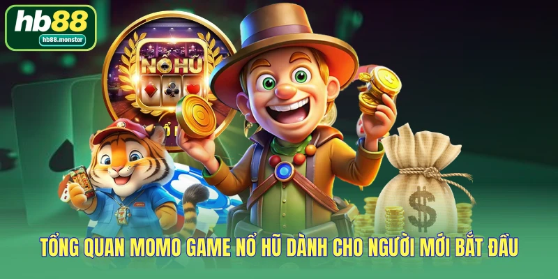 Tổng quan MOMO game nổ hũ dành cho người mới bắt đầu