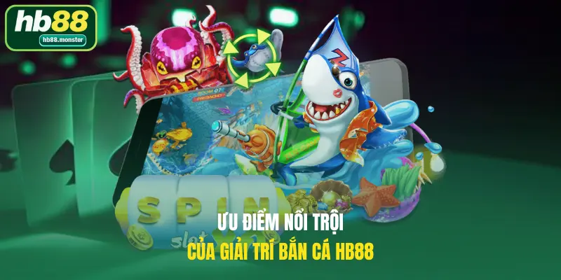 Ưu điểm nổi trội của giải trí bắn cá HB88