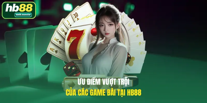 Ưu điểm vượt trội của các game bài tại HB88